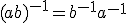 (ab)^{-1}=b^{-1} a^{-1}